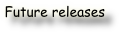 Future releases