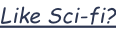 Like Sci-fi?