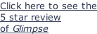 Click here to see the 5 star review of Glimpse