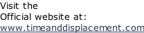 Visit the Official website at: www.timeanddisplacement.com