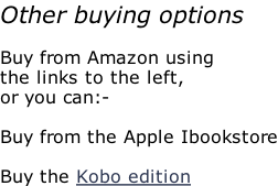 Other buying options  Buy from Amazon using the links to the left, or you can:-  Buy from the Apple Ibookstore  Buy the Kobo edition